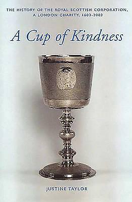 A Cup of Kindness: A History of the Royal Scottish Corporation, a London Charity, 1603-2003 - Taylor, Justine