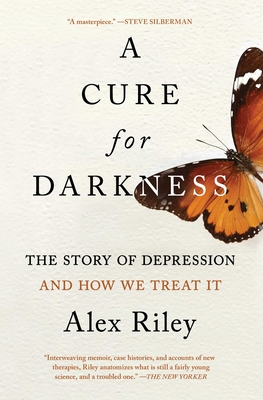 A Cure for Darkness: The Story of Depression and How We Treat It - Riley, Alex