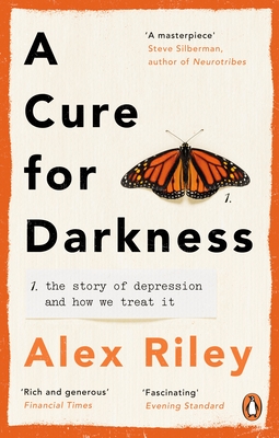 A Cure for Darkness: The story of depression and how we treat it - Riley, Alex