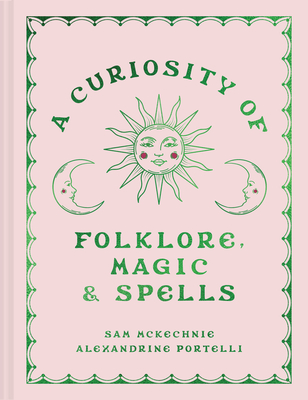 A Curiosity of Folklore, Magic and Spells - McKechnie, Sam, and Portelli, Alexandrine