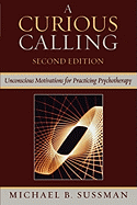 A Curious Calling: Unconscious Motivations for Practicing Psychotherapy