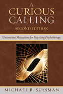 A Curious Calling: Unconscious Motivations for Practicing Psychotherapy