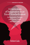 A Curriculum of Imagination in an Era of Standardization: An Imaginative Dialogue with Maxine Greene and Paulo Freire