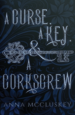 A Curse, A Key, & A Corkscrew: A Quirky Paranormal Comedy - McCluskey, Anna