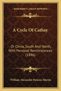 A Cycle of Cathay: Or China, South and North, with Personal Reminiscences (1896)