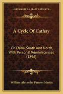 A Cycle Of Cathay: Or China, South And North, With Personal Reminiscences (1896)