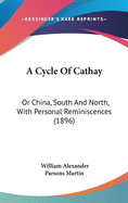 A Cycle Of Cathay: Or China, South And North, With Personal Reminiscences (1896)