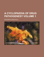 A Cyclopaedia of Drug Pathogenesy; Volume 1