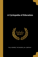 A Cyclopedia of Education