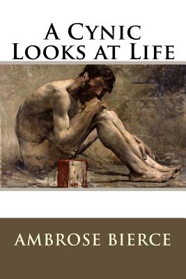 A Cynic Looks at Life - Bierce, Ambrose