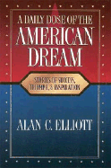 A Daily Dose of the American Dream: Stories of Success, Triumph, and Inspiration - Elliott, Alan C