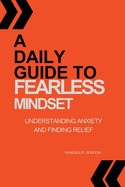 A Daily Guide to Fearless Mindset: Understanding Anxiety and Finding Relief
