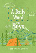 A Daily Word for Boys: A 365-Day Devotional