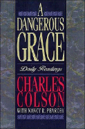 A Dangerous Grace - Colson, Charles W, and Pearcey, Nancy R, and Colson, Charles