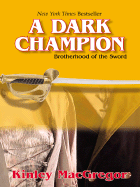 A Dark Champion: Brotherhood of the Sword - MacGregor, Kinley