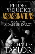 A Darker Darcy: Pride & Prejudice & Assassinations