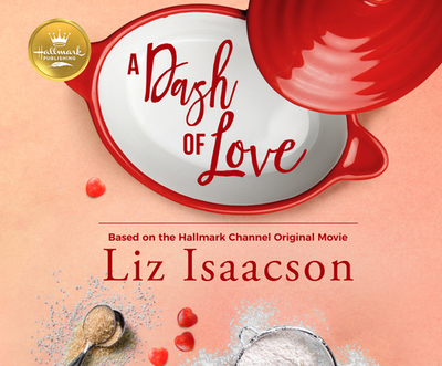 A Dash of Love: Based on the Hallmark Channel Original Movie - Isaacson, Liz, and Mallon, Erin (Narrator)