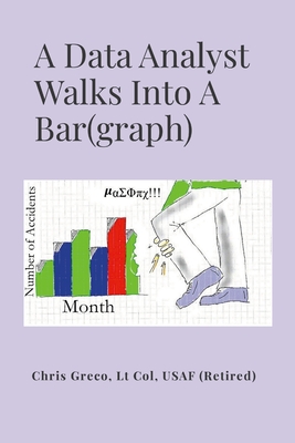 A Data Analyst Walks Into a Bar(graph): How To Do Risible Research or Silly Statistical Studies - Greco, Christopher