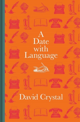 A Date with Language: Fascinating Facts, Events and Stories for Every Day of the Year - Crystal, David