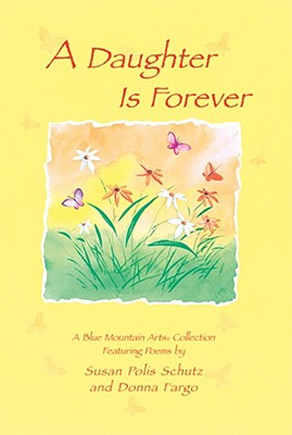A Daughter Is Forever: Featuring Poems by Susan Polis Schutz and Donna Fargo - Blue Mountain Arts Collection