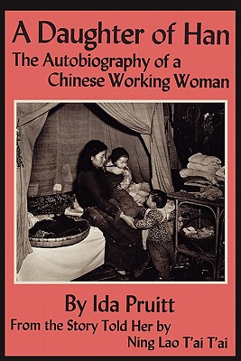 A Daughter of Han: The Autobiography of a Chinese Working Woman - Pruitt, Ida, and Tai Tai, Ning Lao