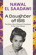 A Daughter of Isis: The Early Life of Nawal El Saadawi, in Her Own Words