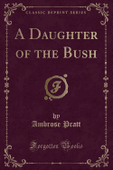 A Daughter of the Bush (Classic Reprint)