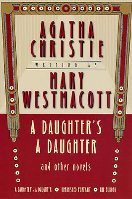 A Daughter's a Daughter and Other Novels: A Mary Westmacott Omnibus - Christie, Agatha, and Westmacott, Mary