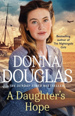 A Daughter's Hope: A heartwarming and emotional wartime saga from the Sunday Times bestselling author - Douglas, Donna