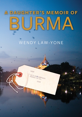 A Daughter's Memoir of Burma - Law-Yone, Wendy, and Steinberg, David (Foreword by)