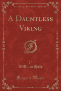 A Dauntless Viking (Classic Reprint)