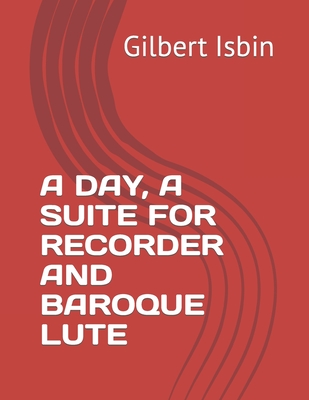 A Day, a Suite for Recorder and Baroque Lute - Isbin, Gilbert