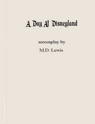 A Day At Disneyland: screenplay - Lewis, M D