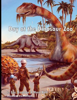 A Day at the Dinosaur Zoo - Ball, Mark, and Montoya, Eric