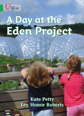A Day at the Eden Project: Band 05/Green - Petty, Kate, and Moon, Cliff (Series edited by), and Collins Big Cat (Prepared for publication by)