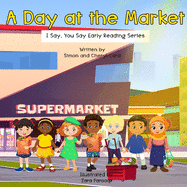 A Day at the Market: I Say, You Say Early Literacy Series