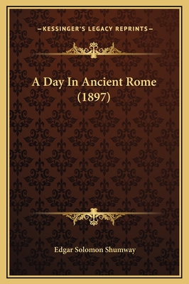 A Day in Ancient Rome (1897) - Shumway, Edgar Solomon