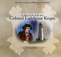A Day in the Life of a Colonial Lighthouse Keeper - Krebs, Laurie