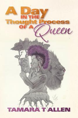 A Day In The Thought Process Of A Queen - Allen, Tamara T