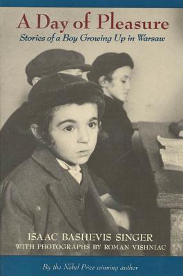 A Day of Pleasure: Stories of a Boy Growing Up in Warsaw (National Book Award Winner) - Singer, Isaac Bashevis, and Vishniac, Roman (Photographer)