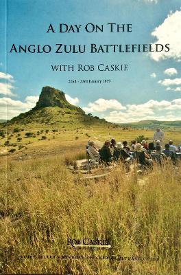 A Day on the Anglo Zulu Battlefields - Caskie, Rob