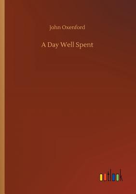 A Day Well Spent - Oxenford, John