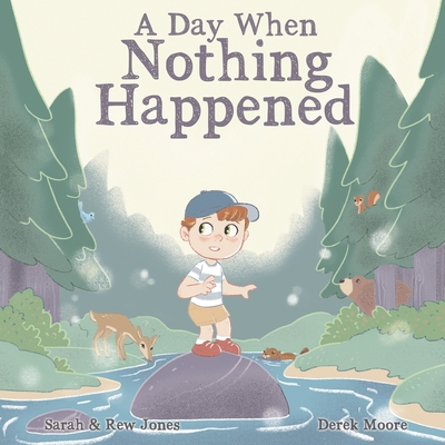 A Day When Nothing Happened: Discovering Wonder on a Family Nature Hike - Jones, Sarah & Rew