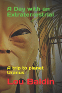 A Day with an Extraterrestrial: A trip to planet Uranus