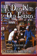 A Day With Old Friends: (A Screenplay)