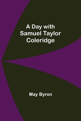 A Day with Samuel Taylor Coleridge - Byron, May