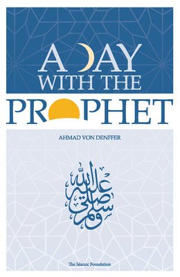 A Day with the Prophet - Von Denffer, Ahmad