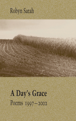 A Day's Grace: Poems 1997-2002 - Sarah, Robyn