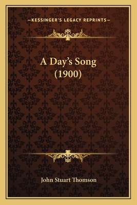 A Day's Song (1900) - Thomson, John Stuart