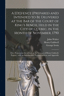 A [de]fence [prepared an]d Intended to Be Delivered at the Bar of the Court of King's Bench, Held in the City of Quebec, in the Month of November, 1790 [microform]: on a Prosecution for a Libel, at the Instance of Henry Caldwell, Esquire; With An...